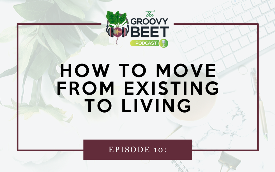 How to Move from Existing to Living