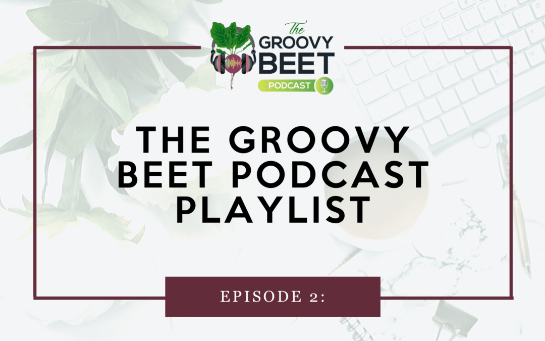 The Groovy Beet Podcast Playlist