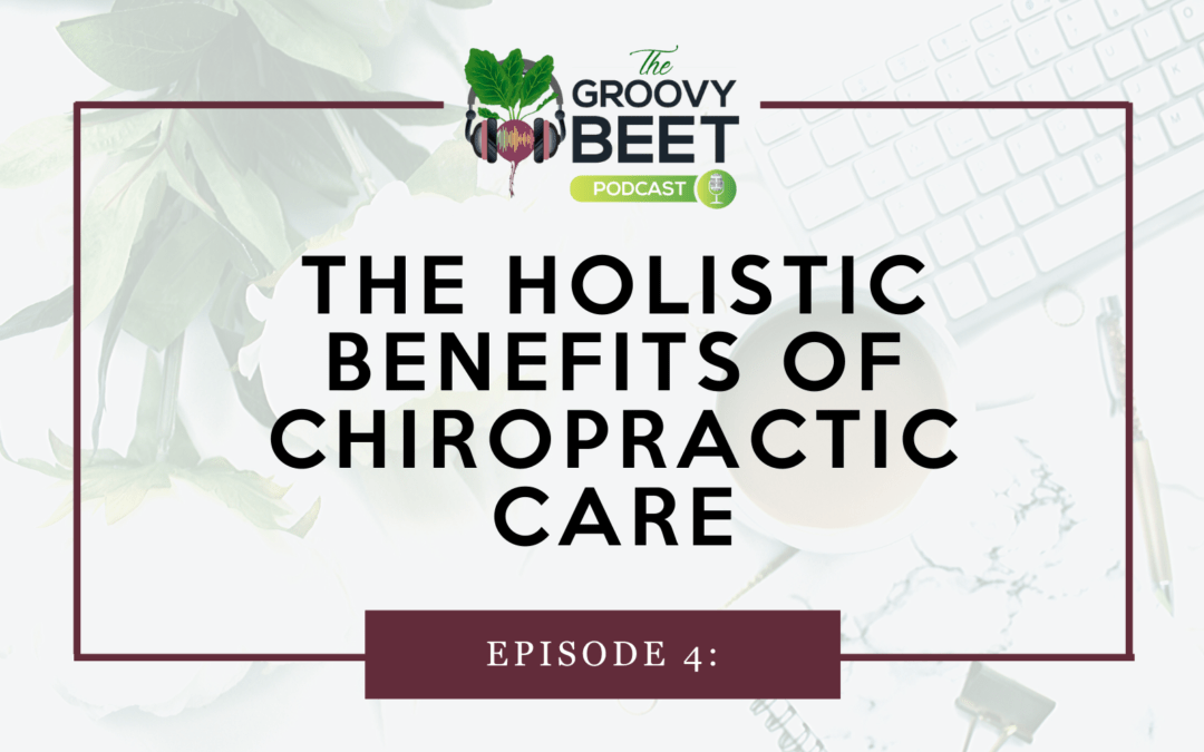 The Holistic Benefits of Chiropractic Care