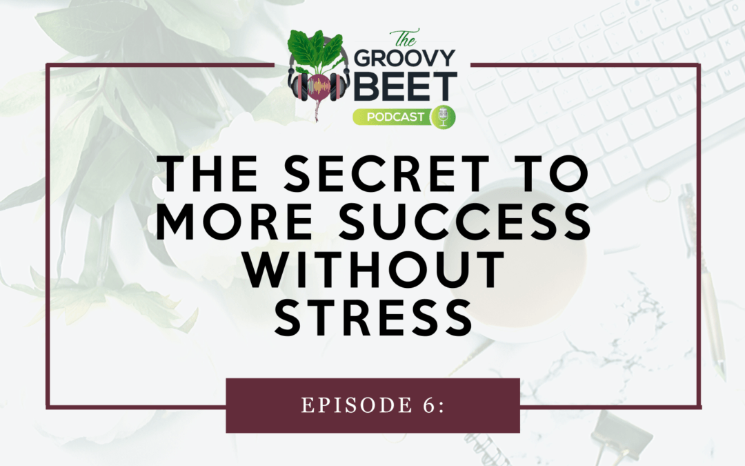 The Secret to More Success without Stress